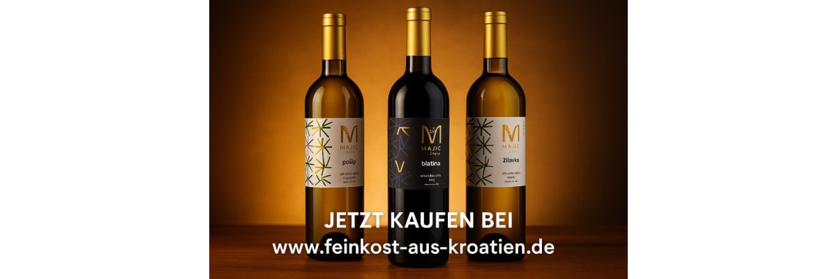 Majic Weine aus Herzegowina: Blatina, Žilavka, Trnjak &amp; Pošip entdecken - Majic Weine aus Herzegowina entdecken