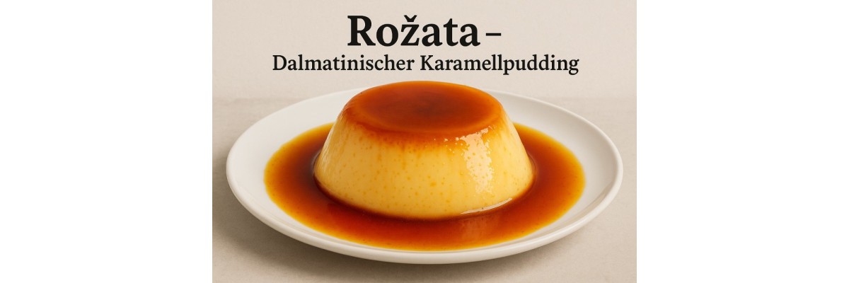 Rožata – Dalmatinischer Karamellpudding - Rožata – Originalrezept für Dalmatinischen Karamellpudding