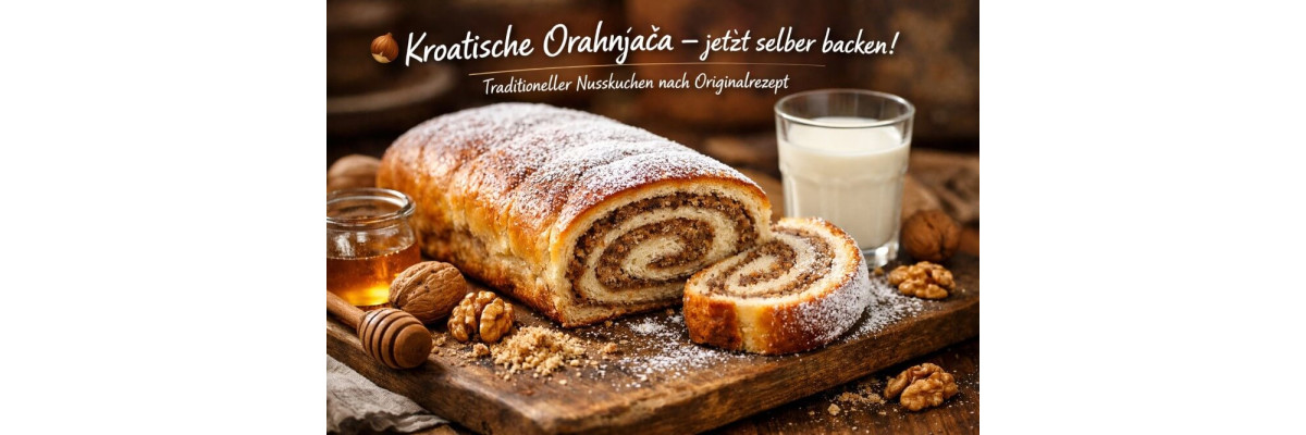 Nusskuchen Rezept – kroatische Orahnjača mit Walnussfüllung - Orahnjača – Kroatischer Nusskuchen Rezept