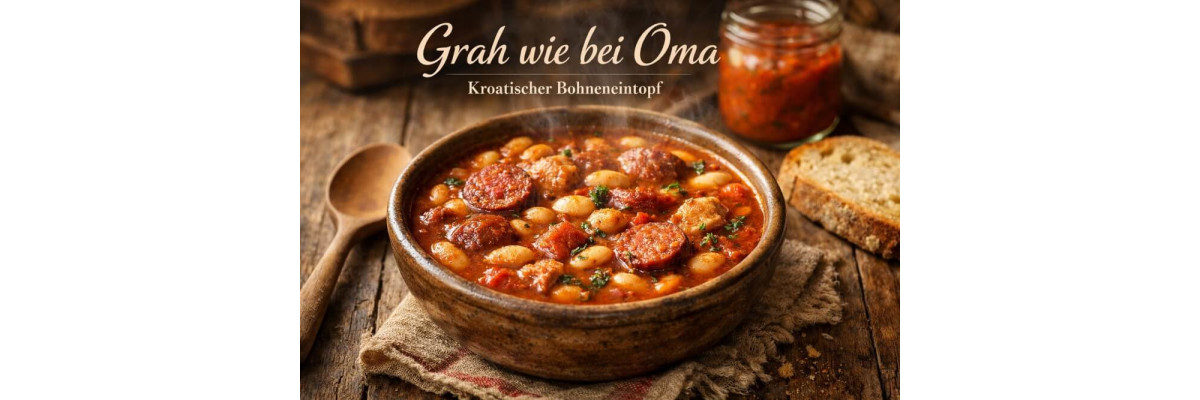 Grah wie bei Oma – kroatischer Bohneneintopf einfach &amp; original - Grah Rezept – Kroatischer Bohneneintopf wie bei Oma