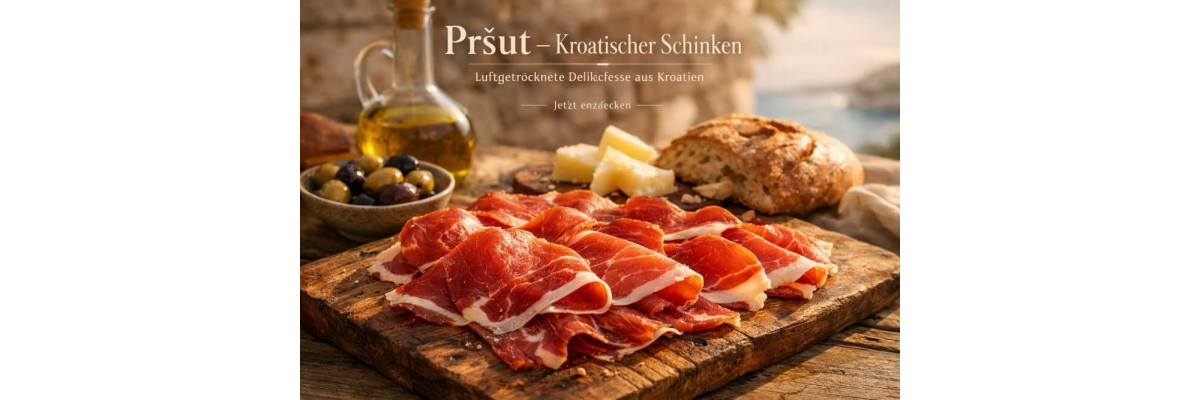 🥩 Pršut – kroatischer Schinken einfach erklärt + original kaufen - Pršut – kroatischer Schinken erklärt + original Pršut kaufen