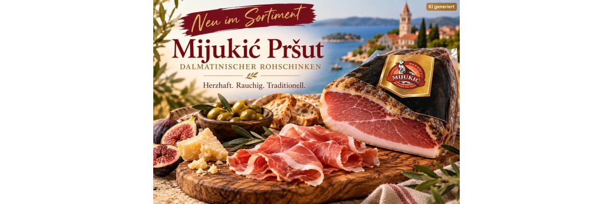  - Mijukić Pršut neu im Sortiment | Kroatischer Rohschinken